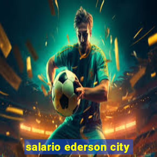 salario ederson city